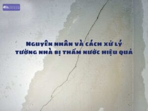 Nguyên nhân và cách xử lý tường nhà bị thấm nước hiệu quả