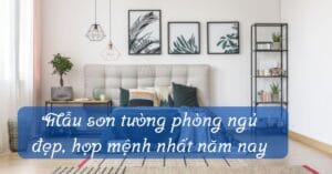 Mẫu sơn tường phòng ngủ đẹp, hợp mệnh nhất năm nay không chỉ là về thẩm mỹ mà còn là sự kết hợp hài hòa giữa màu sắc và tính cách của gia chủ